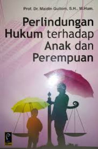 PERLINDUNGAN HUKUM TERHADAP ANAK DAN PEREMPUAN