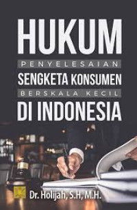 HUKUM PENYELESAIAN SENGKETA KONSUMEN BERSKALA KECIL DI INDONESIA