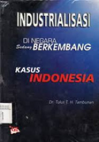 INDUSTRIALISASI di negara sedang berkembang kasus indonesia
