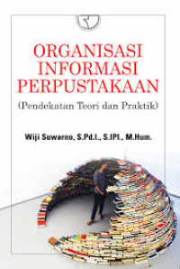 ORGANISASI INFORMASI PERPUSTAKAAN (Pendekatan Teori dan Praktek)