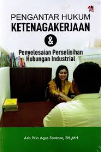PENGANTAR HUKUM KETENAGA KERJAAN DAN PENYELESAIAN PERSELISIHAN HUBUNGAN INDUSTRI