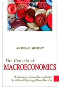 THE GENESIS OF MACROECONOMICS (Pemikiran-pemikiran Baru mulai dari Sir William Petty hingga Henry Thornton)