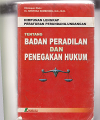 himpunan lengkap peraturan  perundang-undangan tentang badan peradilan danpenegakan hukum