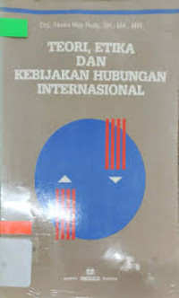 TEORI, ETIKA DAN KEBIJAKAN HUBUNGAN INTERNASIONAL