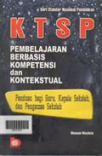 KTSP PEMBELAJARAN BERBASIS KOMPETENSI DAN KONTEKSUAL (Panduan bagi Guru, Kepala Sekolah, dan Pengawas Sekolah)