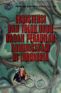 eksistensi dan tolak ukur badan peradilan administrasi di indonesia