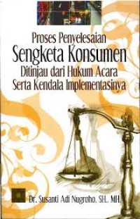 Proses Penyelesaian Sengketa Konsumen Di Tinjau Dari Hukum Acara Serta Kendala Implementasinya