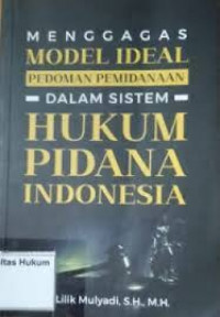 MENGGAGAS MODEL IDEAL PEDOMAN PEMIDANAAN DALAM SISTEM HUKUM PIDANA INDONESIA