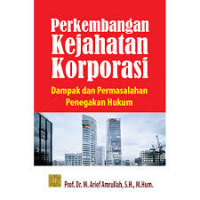 Perkembangan Kejahatan Koporasi Dampak dan Permasalahan Penegakan Hukum