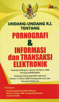 UNDANG-UNDANG RI TENTANG PORNOGRAFI DAN INFORMASI DAN TRANSAKSI ELEKTRONIK