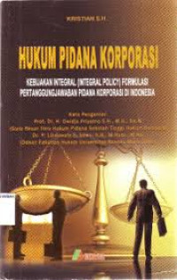 HUKUM PIDANA KORPORASI 
kebijakan integral (integral Policy) Formulasi Pertanggungjawaban Pidana Korporasi Di Indonesia