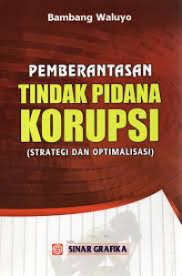 PEMBERATASAN TIDAK PIDANA KORUPSI STRATEGI DAN OPTIMALISASI