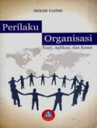 PERILAKU ORGANISASI (TEORI, APLIKASI DAN KASUS)
