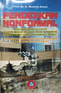 PENDIDIKAN NONFORMAL (PENGEMBANGAN MELALUI PUSAT KEGIATAN BELAJAR MENGAJAR (PKBM) DI INDONESIA (SEBUAH PEMBELAJARAN DARI KOMINKAN JEPANG)