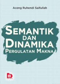 SEMANTIK DAN DINAMIKA PERGULATAN MAKNA