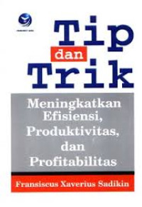 Tip dan trik meningkatkan efisiensi, produktivitas, dan profitabilitas