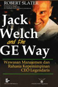 Jack welch and the GE way wawasan manajemen dan rahasia kepemimpinan CEO legendaris
