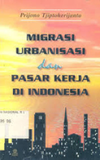 MIGRASI URBANISASI DAN PASAR KERJA DI INDONESIA.