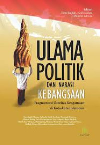 ULAMA POLITIK DAN NARASINKEBANGSAAN FRAGMENTASI OTORITAS KEAGAMAAN DI KOTA-KOTA INDONESIA