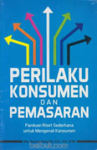 Perilaku Konsumen dan Pemasaran Panduan Riset Sederhana untuk Mengenali Konsumen