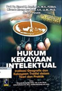 HUKUM KEKAYAAN INTELEKTUAL INDIKASI GEOGRAFIS DAN KEKAYAAN  TRADISI DALAM TEORI DAN PRAKTIK