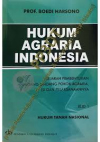 HUKUM AGRARIA INDONESIA SEJARAH PEMBENTUKAN UNDANG-UNDANG POKOK GRARIA ISI DAN PELAKSANAANNYA, JILID I