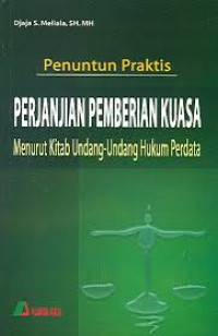 PERJANJIAN PEMBERIAN KUASA MENURUT KITAB UNDANG-UNDANG HUKUM PERDATA