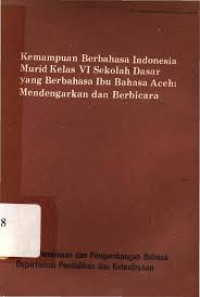 kemampuan berbahasa indonesia murid kelas VI sekolah dasar yang berbahasa Ibu Bahasa Aceh: mendengarkan dan berbicara