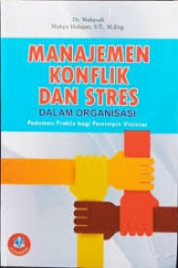 MANAJEMEN KONFLIK DAN STRES DALAM ORGANISASI PEDOMAN PRAKTIS BAGI PEMIMPIN VISIONER